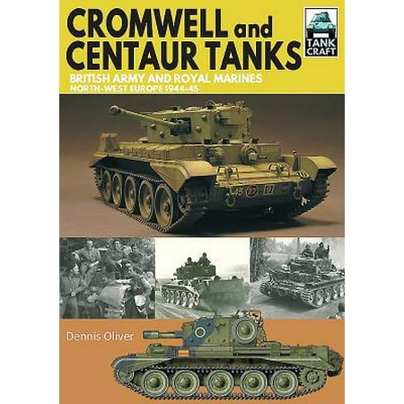 Cromwell Tank - Cromwell and Centaur Tanks : British Army and Royal Marines, North-West Europe 1944-1945