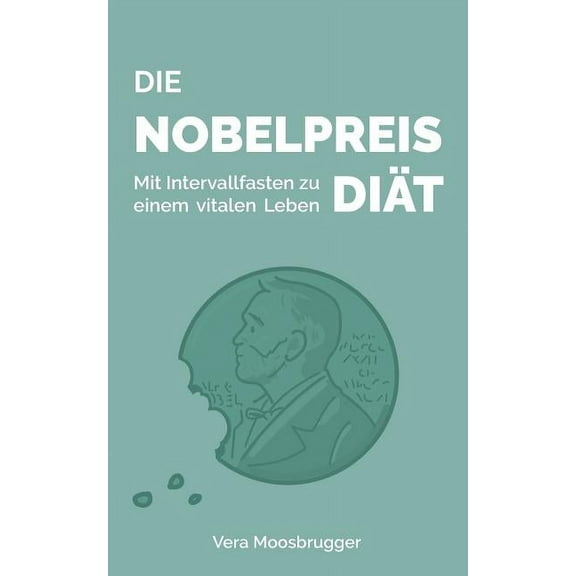 Die Nobelpreis-DiÃ¤t: Mit Intervallfasten zu einem vitalen Leben, (Paperback)
