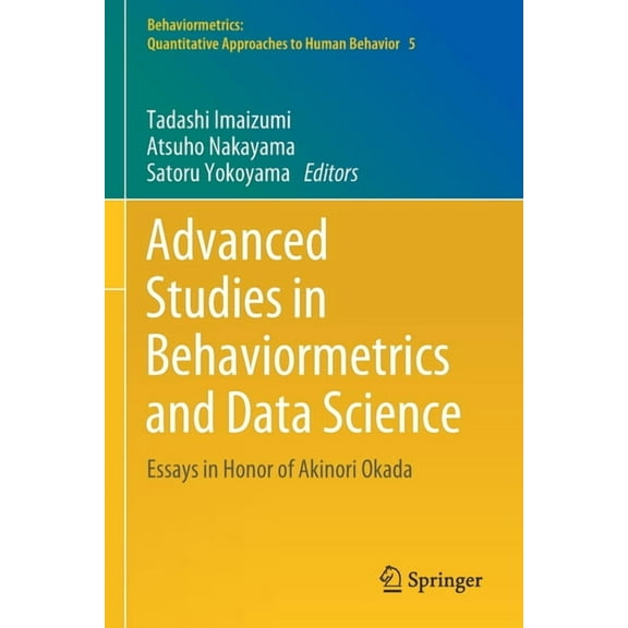 Behaviormetrics: Quantitative Approaches Advanced Studies in Behaviormetrics and Data Science: Essays in Honor of Akinori Okada, Book 5, (Paperback)