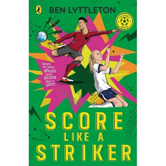 Score Like a Striker: Learn to Play, Shoot and Score Like a Pro!, (Paperback)