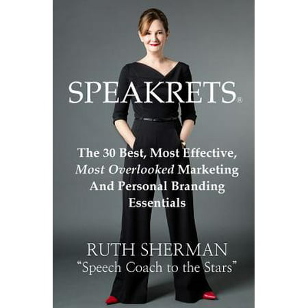 Speakrets : The 30 Best, Most Effective, Most Overlooked Marketing and Personal Branding