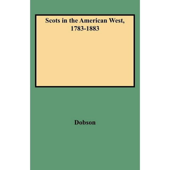 Scots in the American West, 1783-1883, (Paperback)