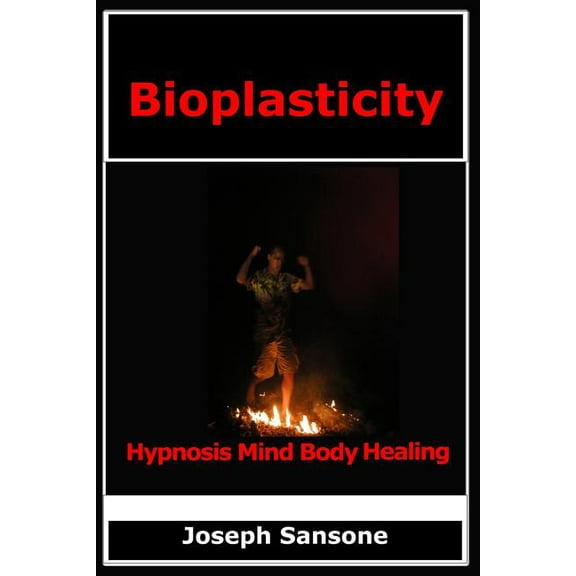 Bioplasticity: Hypnosis Mind Body Healing, (Paperback)
