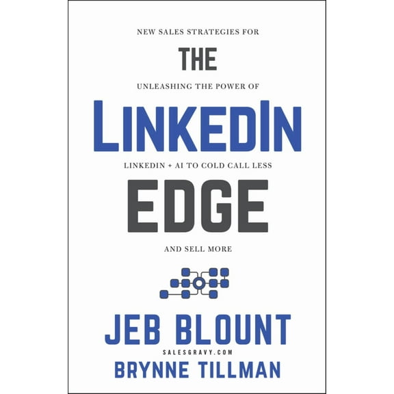 The LinkedIn Edge: New Sales Strategies for Unleashing the Power of LinkedIn   AI to Cold Call Less and Sell More (Hardcover)