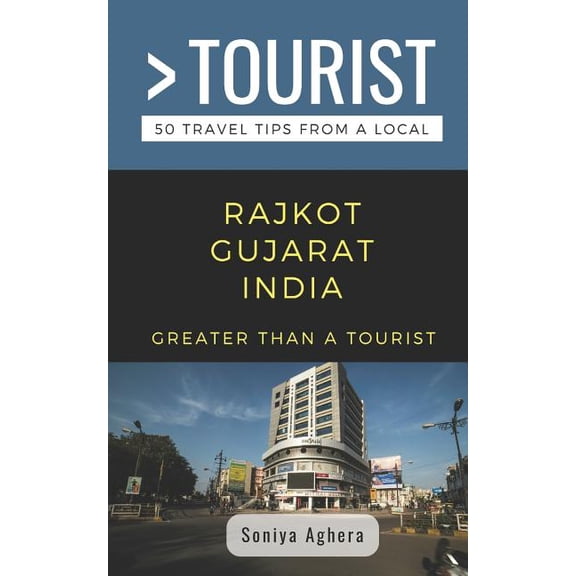 Greater Than a Tourist: Greater Than a Tourist- Rajkot Gujarat India: 50 Travel Tips from a Local (Paperback)