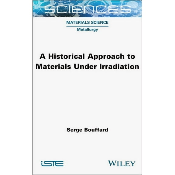 Iste Invoiced A Historical Approach to Materials Under Irradiation, (Hardcover)