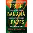 thumbnail image 2 of Fresh Banana Leaves: Healing Indigenous Landscapes Through Indigenous Science, (Paperback), 2 of 2