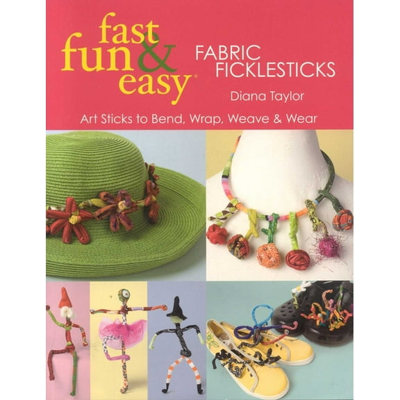 Fast, Fun & Easy Fast, Fun & Easy(R) Fabric Ficklesticks - Print on Demand Edition, (Paperback)