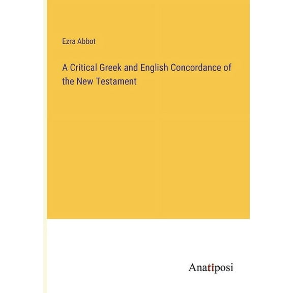A Critical Greek and English Concordance of the New Testament