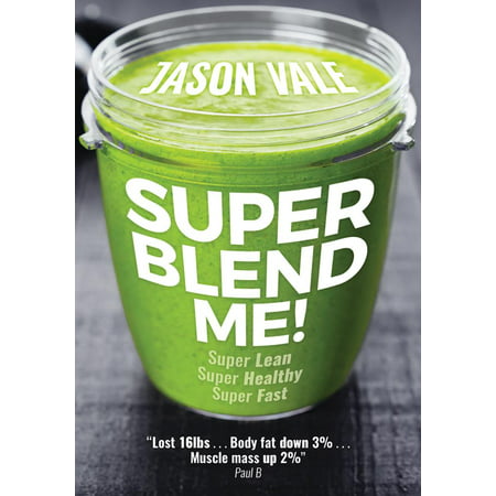 Super Blend Me! : The Protein Plan for People Who Want to Get ... Super Lean! Super Healthy! Super Fast! ]‚ But Don't Want to Clean a (Best Protein Diet Plan)