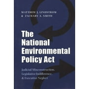 Environmental History Series: The National Environmental Policy Act : Judicial Misconstruction, Legislative Indifference, and Executive Neglect (Series #17) (Paperback)