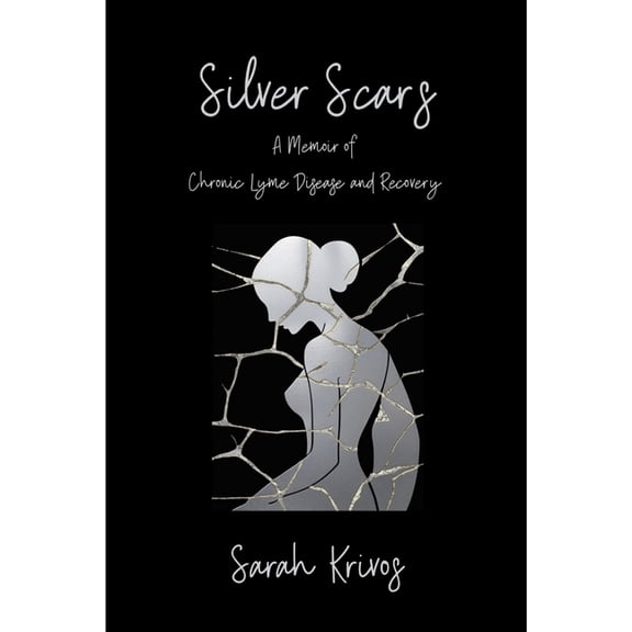 Silver Scars: A Memoir of Chronic Lyme Disease and Recovery, (Paperback)