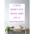 thumbnail image 2 of Calm Down I'Ve Done This On A Mannequin Poster Wall Art, Modern Wall Decor, 24x36 UNFRAMED, 2 of 3