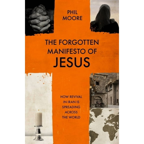 The Forgotten Manifesto of Jesus: How Revival in Iran Is Spreading Across the World, (Paperback)