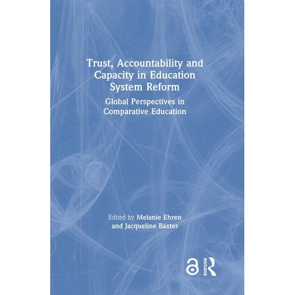 Trust, Accountability and Capacity in Education System Reform: Global Perspectives in Comparative Education, (Hardcover)