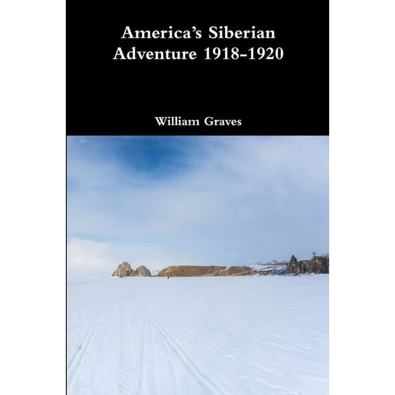 America's Siberian Adventure 1918-1920, (Paperback)