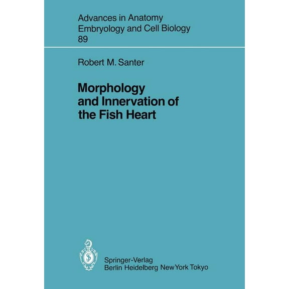 Advances in Anatomy, Embryology and Cell Morphology and Innervation of the Fish Heart, Book 89, (Paperback)