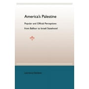 America's Palestine : Popular and Official Perceptions from Balfour to Israeli Statehood (Paperback)