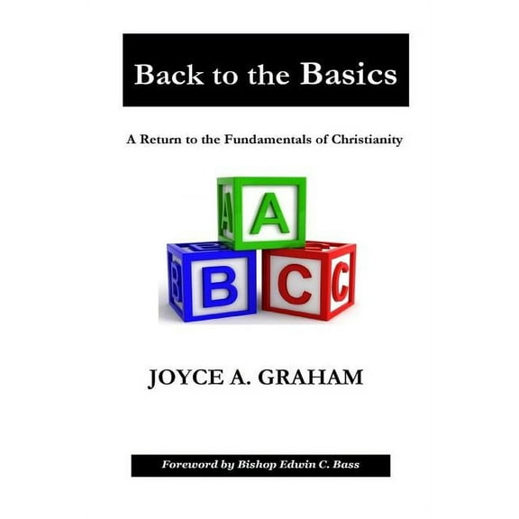 Back to the Basics: A Return to the Fundamentals of Christianity, (Paperback)