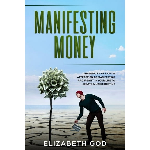 Manifesting Money: The Miracle of the Law of Attraction to Manifesting Prosperity in your Life to Create a Magic Destiny (Paperback)