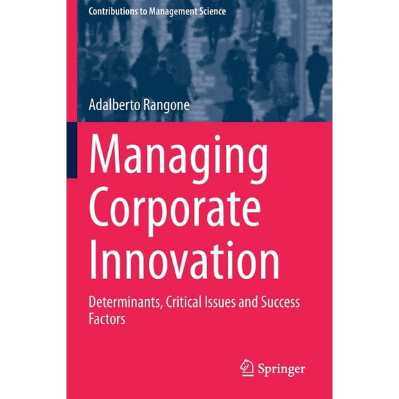 Contributions to Management Science Managing Corporate Innovation: Determinants, Critical Issues and Success Factors, (Paperback)