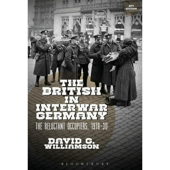 The British in Interwar Germany: The Reluctant Occupiers, 1918-30, (Paperback)
