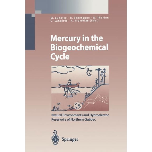 Mercury in the Biogeochemical Cycle: Natural Environments and Hydroelectric Reservoirs of Northern Québec (Canada), (Paperback)