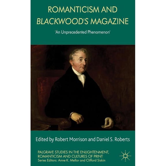 Palgrave Studies in the Enlightenment, R Romanticism and Blackwood's Magazine: 'An Unprecedented Phenomenon', (Hardcover)