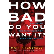 MATT FITZGERALD; SAMUELE MARCORA How Bad Do You Want It? : Mastering the Psychology of Mind over Muscle (Paperback)