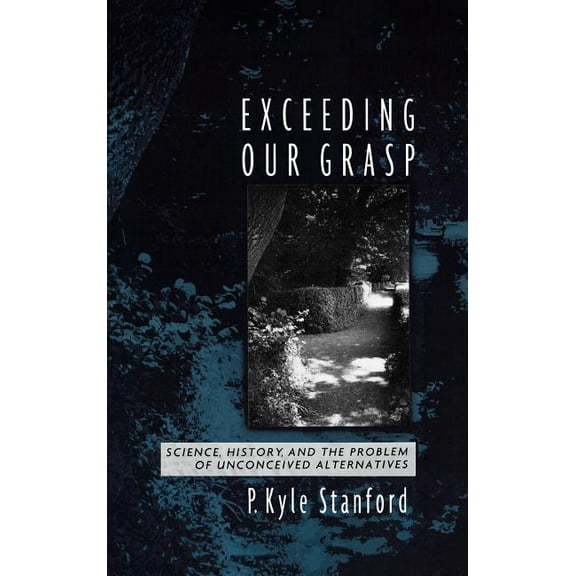 Exceeding Our Grasp: Science, History, and the Problem of Unconceived Alternatives, (Hardcover)