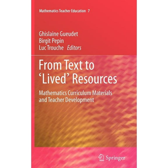 Mathematics Teacher Education From Text to 'Lived' Resources: Mathematics Curriculum Materials and Teacher Development, Book 7, (Hardcover)
