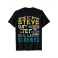 thumbnail image 2 of If Steve Can't Fix it We're All Screwed Funny Fathers Gift T-Shirt, 180g single-sided printed men'S black T-shirt, Halloween, Thanksgiving, and Christmas gifts for family and friends, S-XXXL, black, 2 of 6