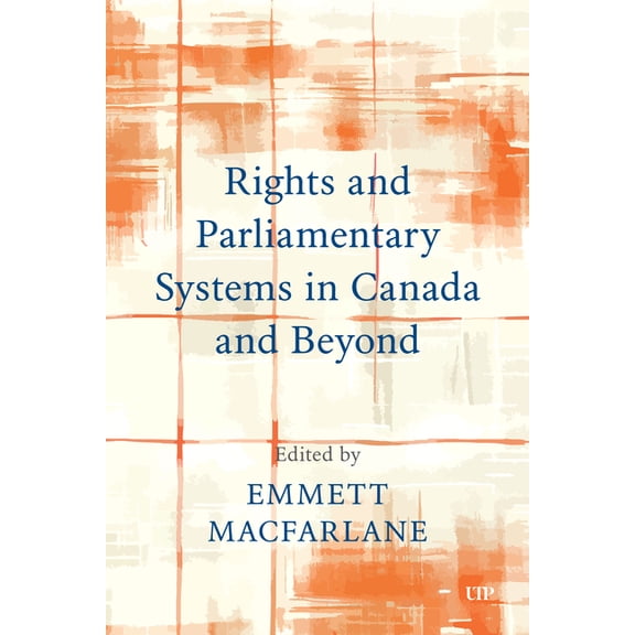 Rights and Parliamentary Systems in Canada and Beyond, (Paperback)