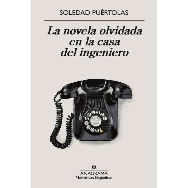 Libro La Novela Olvidada En La Casa Del Ingeniero Tapa Blanda, Autor Soledad Puertolas, Editorial Anagrama