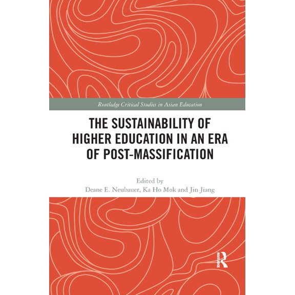 Routledge Critical Studies in Asian Educ The Sustainability of Higher Education in an Era of Post-Massification, (Paperback)