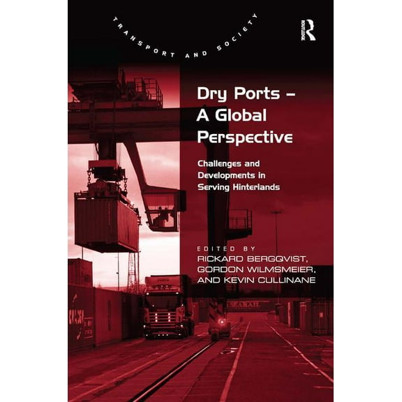 Transport and Society Dry Ports - A Global Perspective: Challenges and Developments in Serving Hinterlands, (Hardcover)