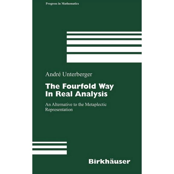 Progress in Mathematics The Fourfold Way in Real Analysis: An Alternative to the Metaplectic Representation, Book 250, (Hardcover)