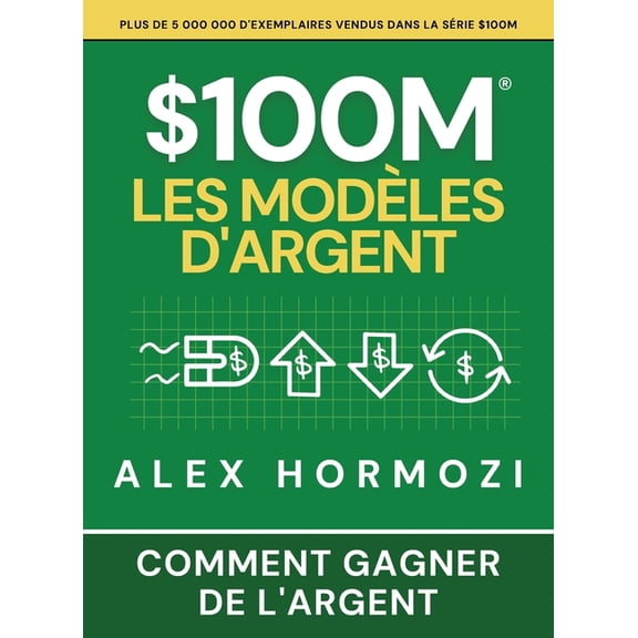 $100M Les Modèles d'Argent: Comment gagner de l'argent, (Hardcover)