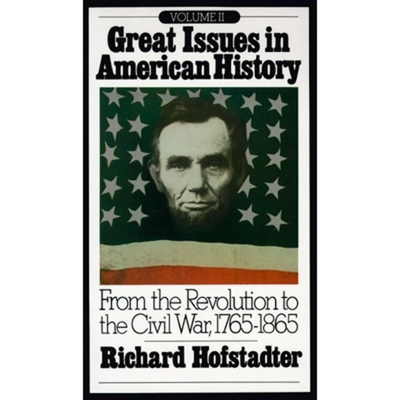Pre-Owned Great Issues in American History, Vol. II: From the Revolution to the Civil War, 1765-1865 (Paperback 9780394705415) by Richard Hofstadter