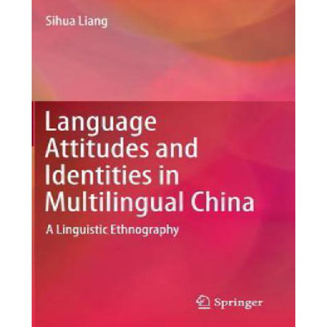 Language Attitudes and Identities in Multilingual China: A Linguistic Ethnography