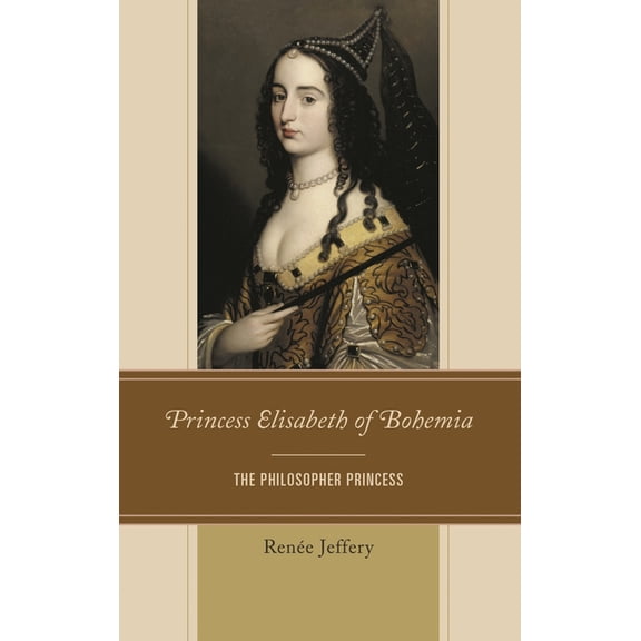 Princess Elisabeth of Bohemia: The Philosopher Princess, (Paperback)