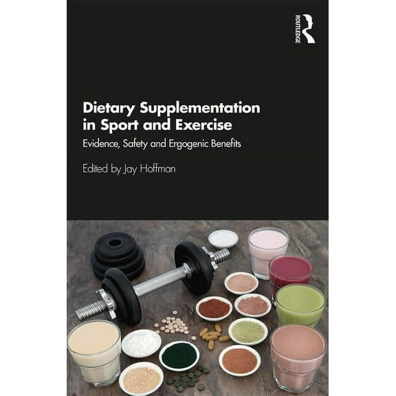 Dietary Supplementation in Sport and Exercise: Evidence, Safety and Ergogenic Benefits, (Paperback)