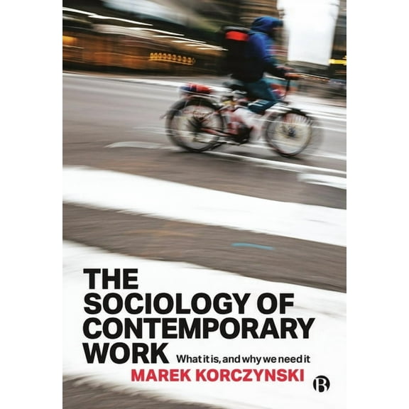 The Sociology of Contemporary Work: What It Is, and Why We Need It, (Paperback)