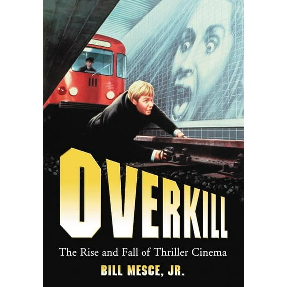 Overkill: The Rise and Fall of Thriller Cinema, (Paperback)