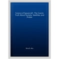 thumbnail image 1 of Science of Spacecraft : The Cosmic Truth About Rockets, Satellites, and Probes, 1 of 1