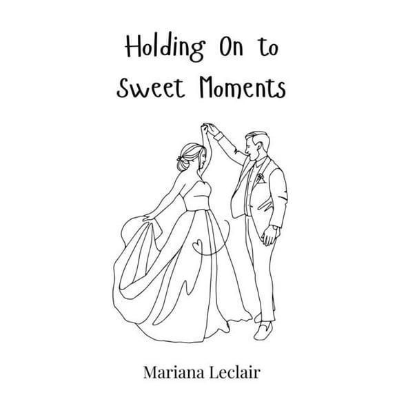 Holding On to Sweet Moments, (Hardcover)