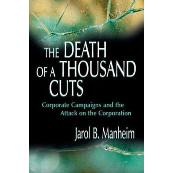 Pre-Owned The Death of A Thousand Cuts: Corporate Campaigns and the Attack on the Corporation (Hardcover) 0805838317 9780805838312