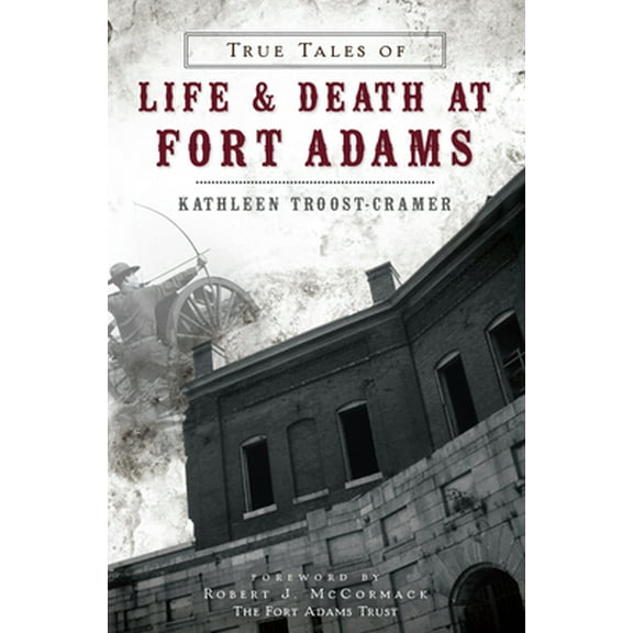 Pre-Owned True Tales of Life & Death at Fort Adams (Paperback) 1626191085 9781626191082