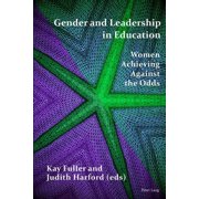 Gender and Leadership in Education: Women Achieving Against the Odds, (Hardcover)