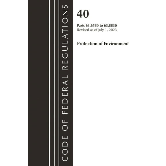 Code of Federal Regulations, Title 40 Pr Code of Federal Regulations, Title 40 Protection of the Environment 63.6580-63.8830, Revised as of July 1, 2023, (Paperback)